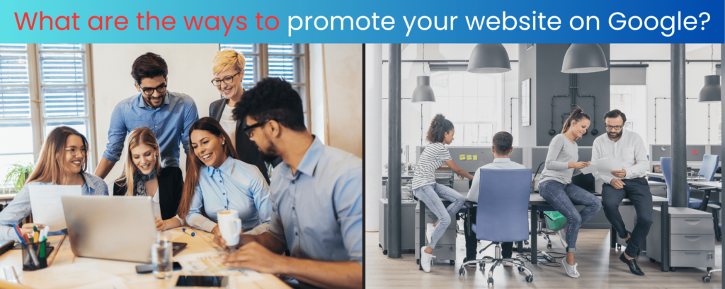 What are the ways to promote your website on Google?